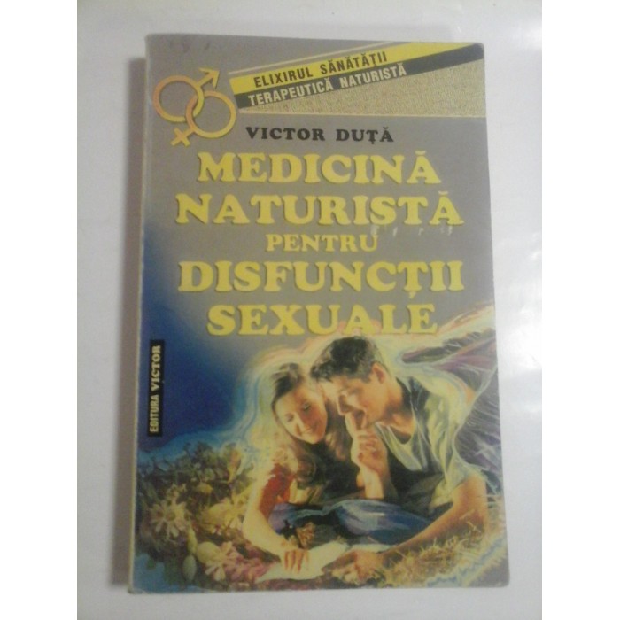 MEDICINA NATURISTA PENTRU DISFUNCTII SEXUALE  -  VICTOR DUTA 